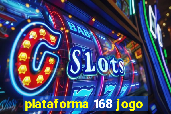 plataforma 168 jogo